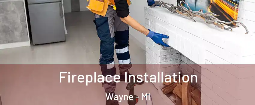  Fireplace Installation Wayne - MI