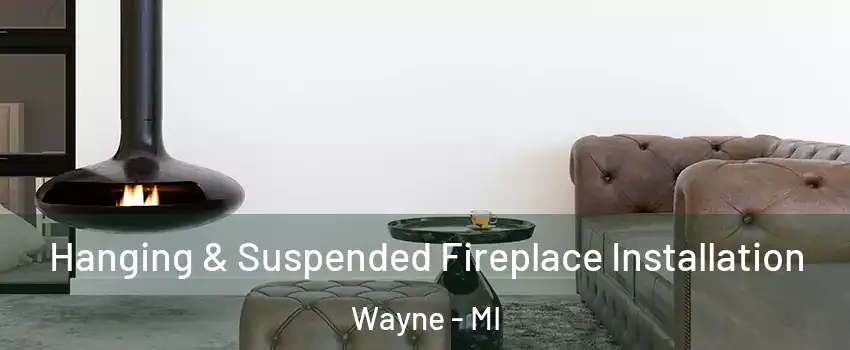  Hanging & Suspended Fireplace Installation Wayne - MI